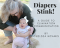 Diapers Stink! A Guide to Elimination Communication